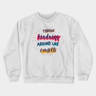 Throw kindness around like confetti Crewneck Sweatshirt